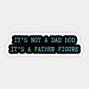 It's Not A Dad Bod It's A Father Figure Sticker